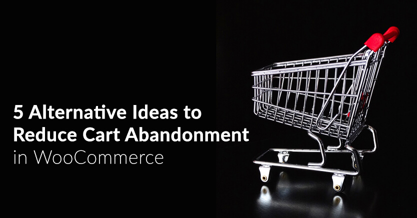 5 Alternative Ideas To Reduce Cart Abandonment In WooCommerce