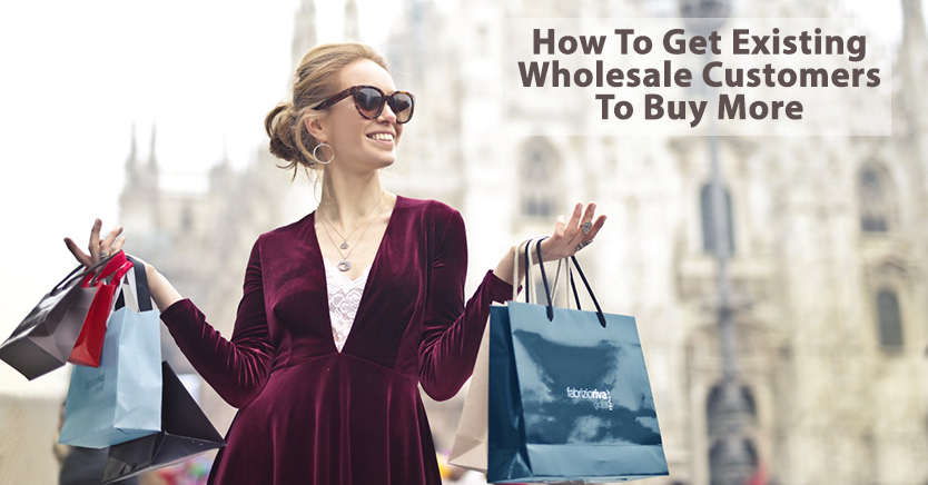 How To Get Existing Wholesale Customers To Buy More