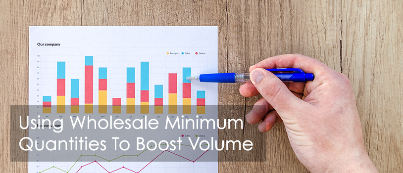 How To Use Wholesale Minimum Order Quantity To Boost Volume