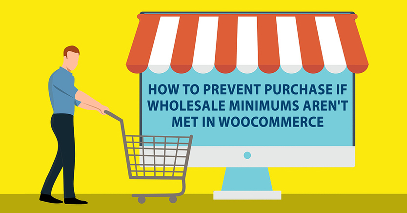 How To Prevent Purchase If Wholesale Minimums Aren’t Met In WooCommerce