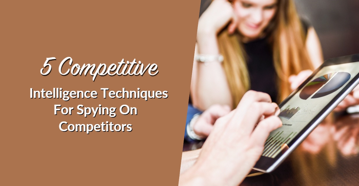 5 Competitive Intelligence Techniques For Spying On Competitors