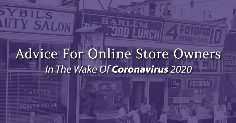 Advice For E-Commerce Store Owners In The Wake Of Coronavirus