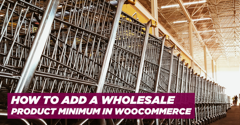 How to Add a Wholesale Product Minimum in WooCommerce (Easy Way)