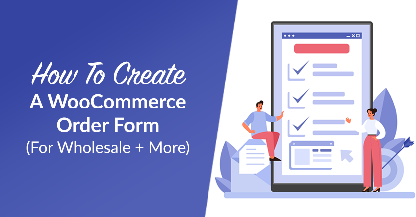 How To Create A WooCommerce Order Form (For Wholesale + More)