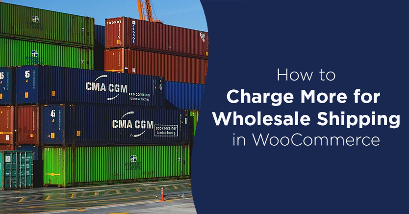 How to Charge More for Wholesale Shipping in WooCommerce