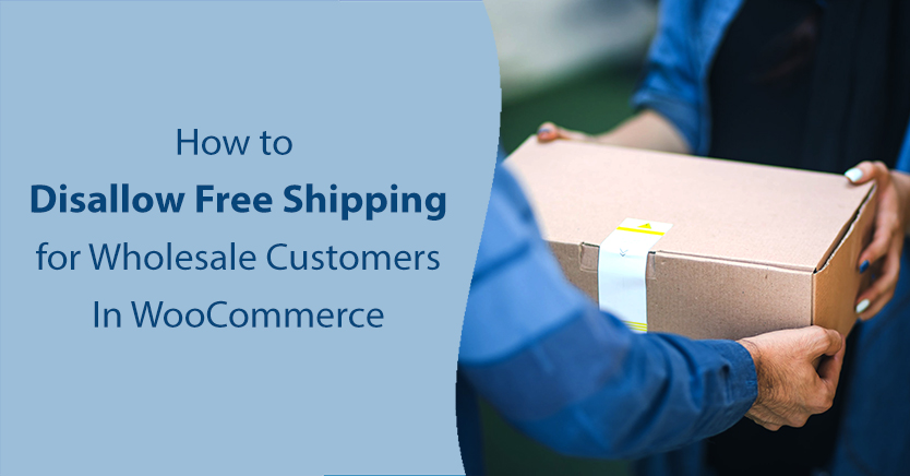 How to Disallow Free Shipping for Wholesale Customers In WooCommerce