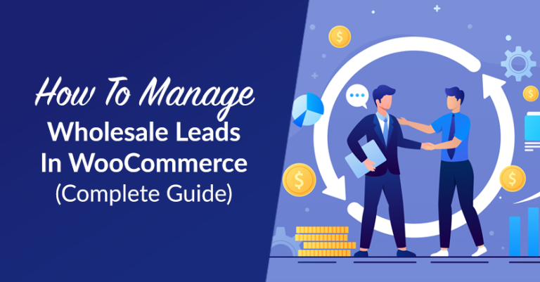 How To Manage Wholesale Leads In WooCommerce (Complete Guide)
