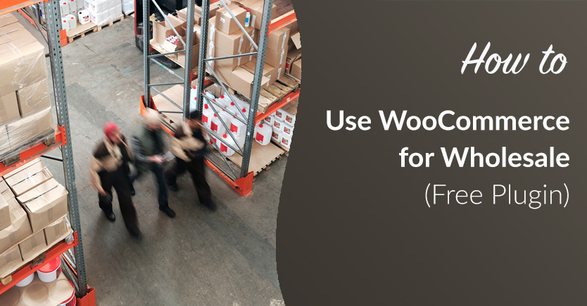 How to Use WooCommerce for Wholesale