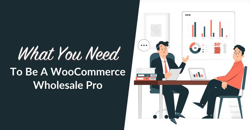 What You Need To Be A WooCommerce Wholesale Pro In 2025