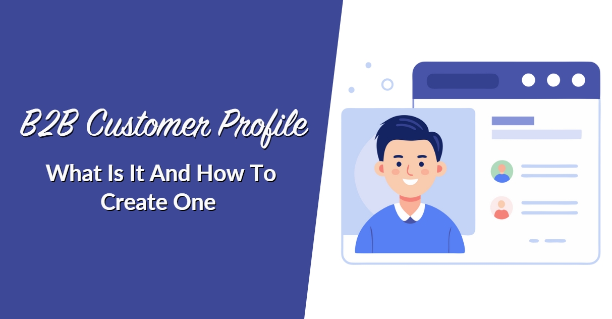B2B Customer Profile: What Is It And How To Create One