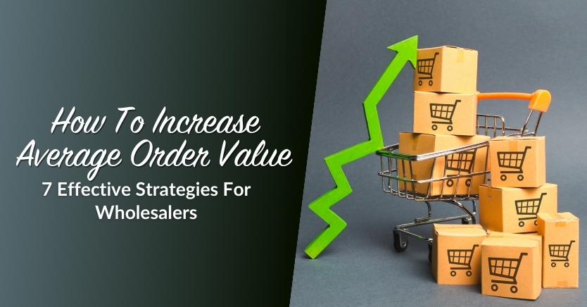 How To Increase Average Order Value In Wholesale (7 Effective Strategies) 