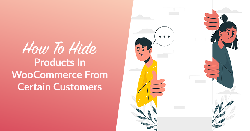 How To Hide Products In WooCommerce From Certain Customers