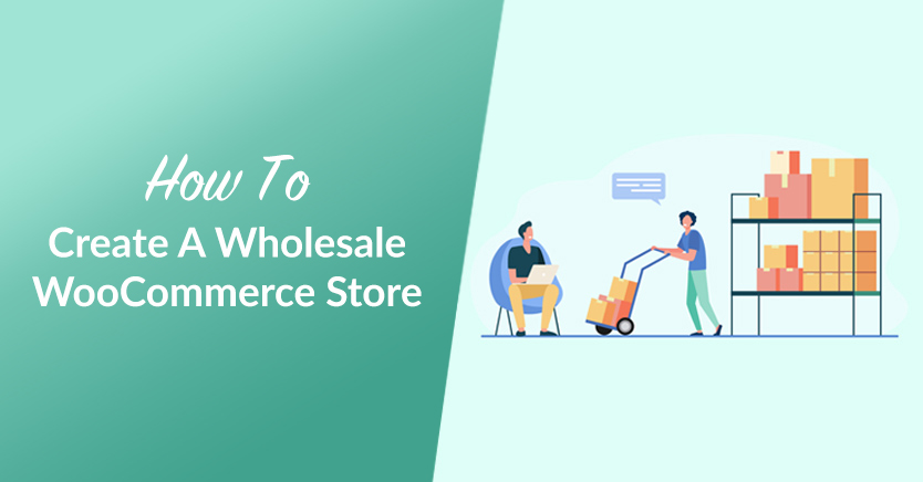 How to Build a WooCommerce Wholesale Store: Step-By-Step