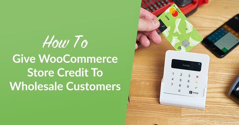 How To Give WooCommerce Store Credit To Wholesale Customers