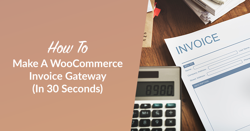How To Make A WooCommerce Invoice Gateway (In 30 Seconds)