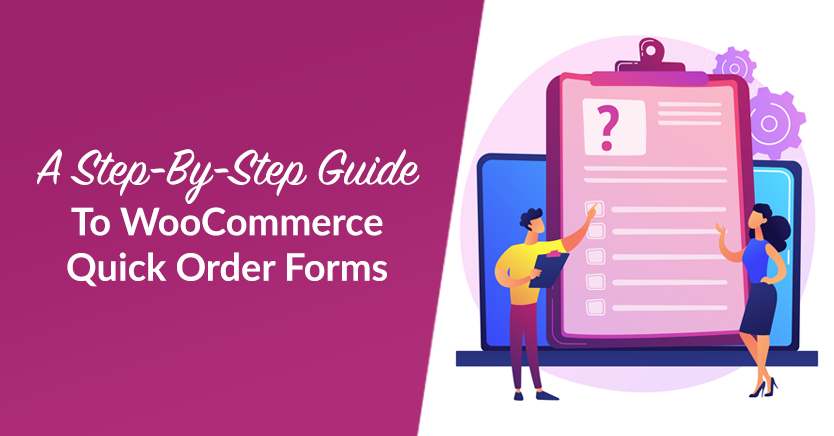 A Step-By-Step Guide To WooCommerce Quick Order Forms