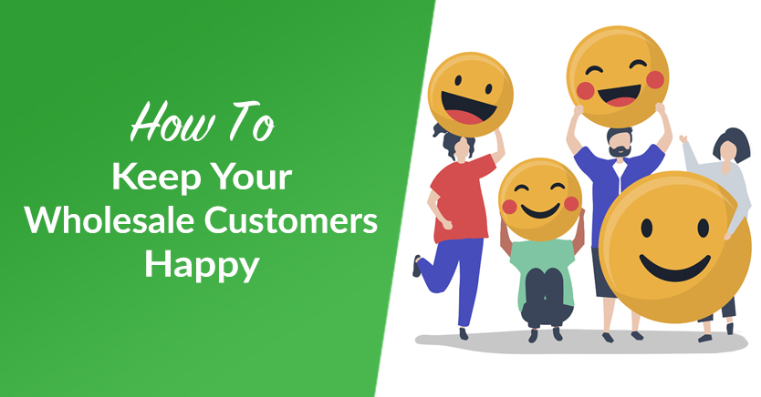 How To Keep Your Wholesale Customers Happy