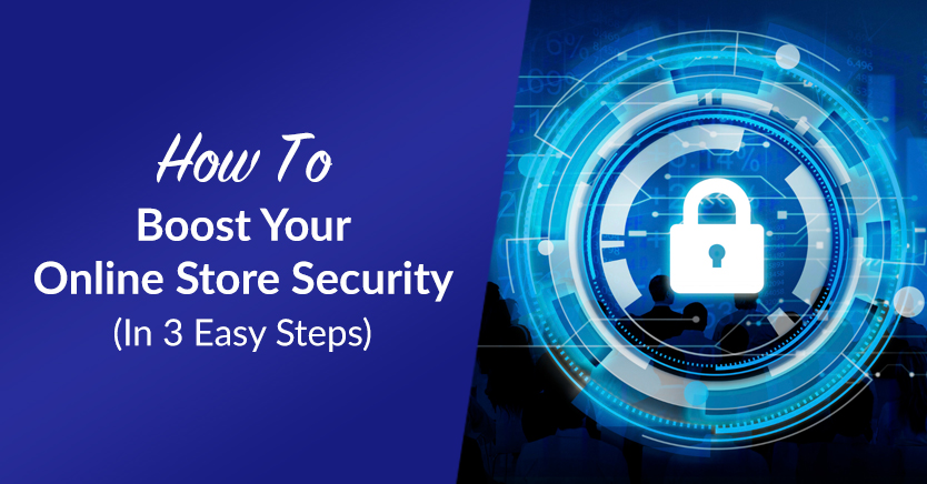 How To Boost Your Online Store Security (In 3 Easy Steps)