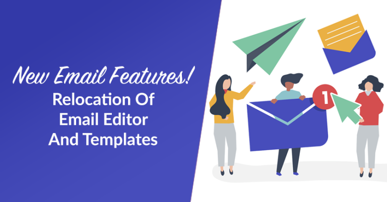 New Email Features! Email Editor Relocation & New Templates