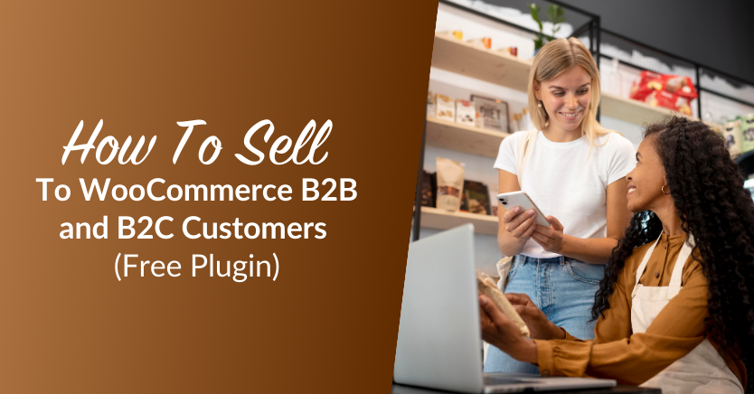 How To Sell To WooCommerce B2B and B2C Customers (Free Plugin)