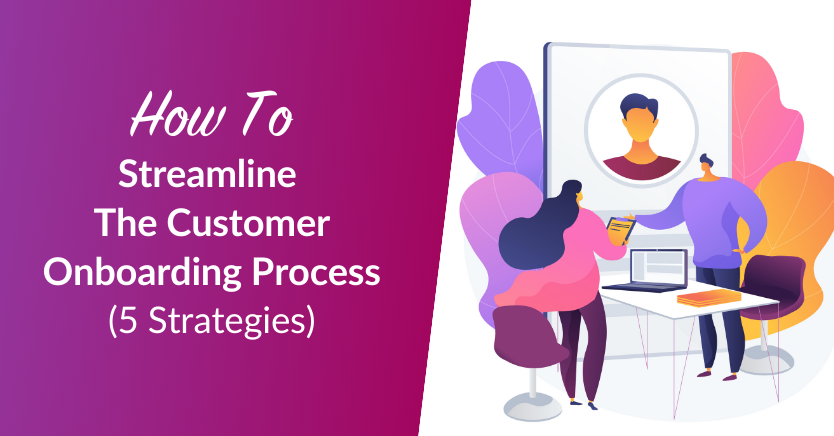 Streamline the customer onboarding process