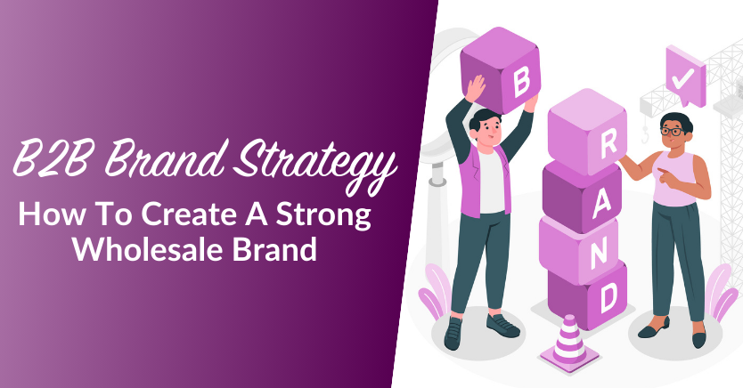 B2B Brand Strategy How To Create A Strong Wholesale Brand