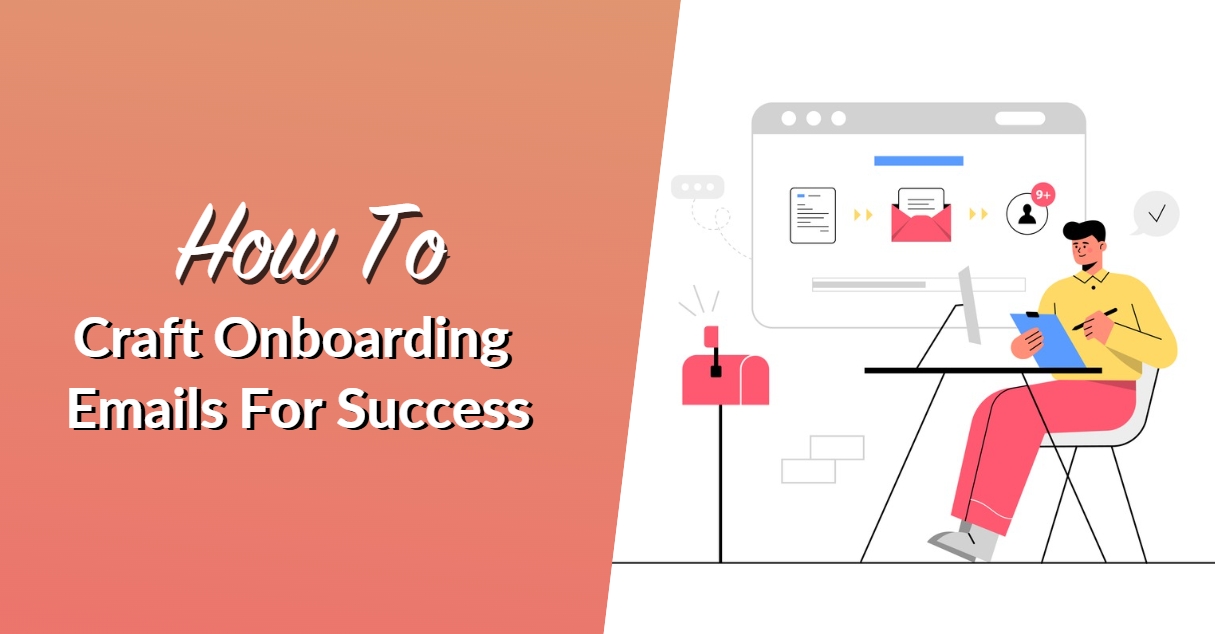 How To Craft Onboarding Emails For Success