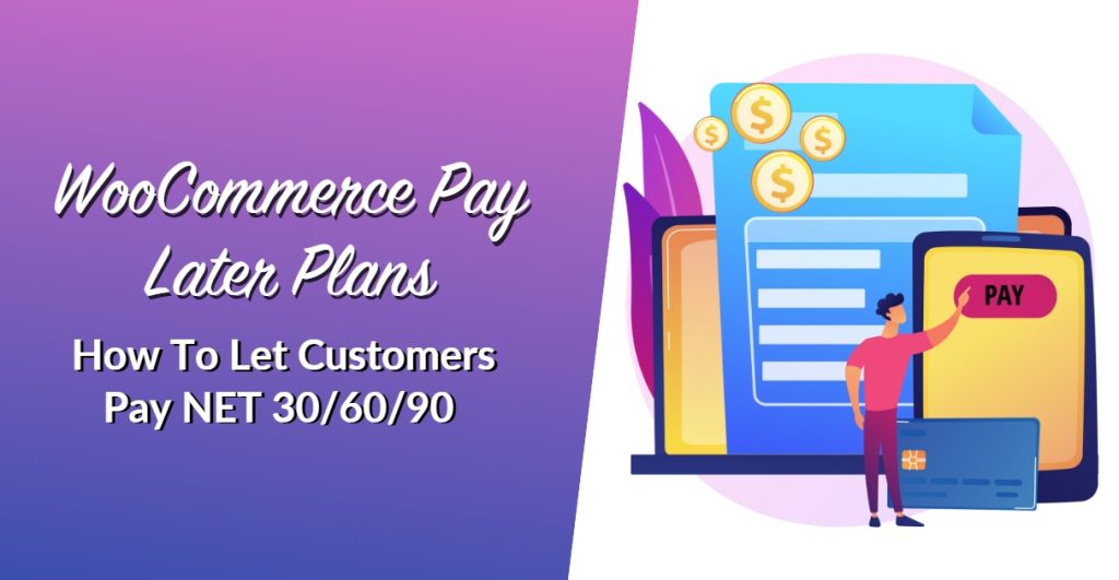 WooCommerce Pay Later Plans: How To Let Customers Pay NET 30/60/90