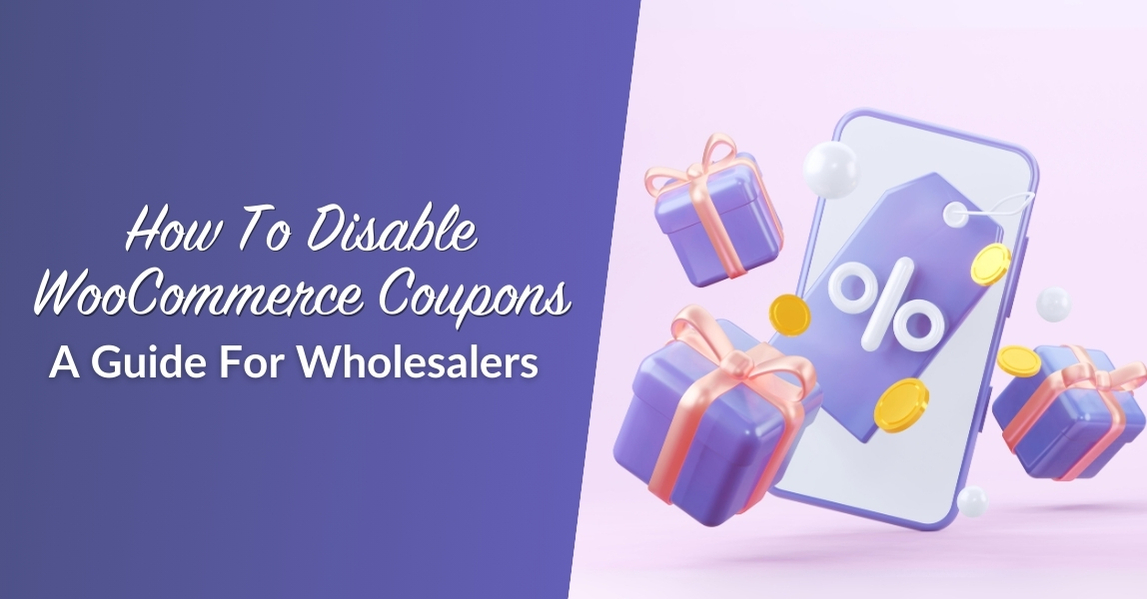 How To Disable WooCommerce Coupons (A Guide For Wholesalers)