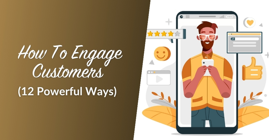 How To Engage Customers (12 Powerful Ways)