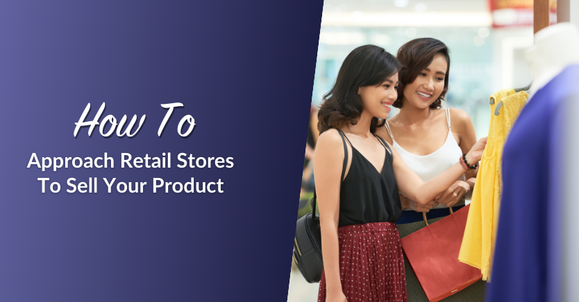How To Approach Retail Stores To Sell Your Product (2024 Updated)
