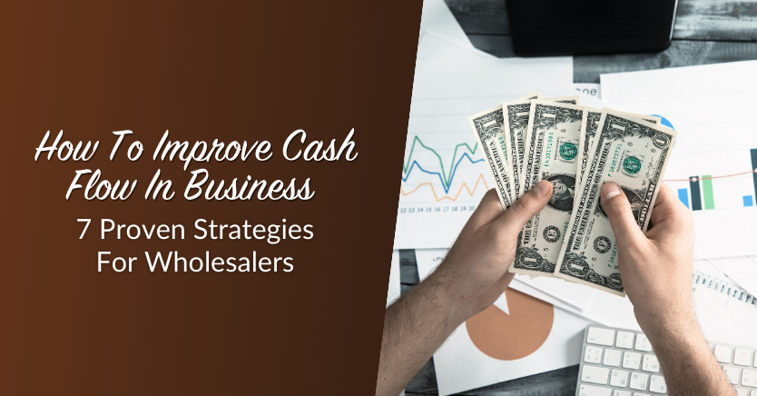 How To Improve Cash Flow In Business: 7 Proven Strategies For Wholesalers