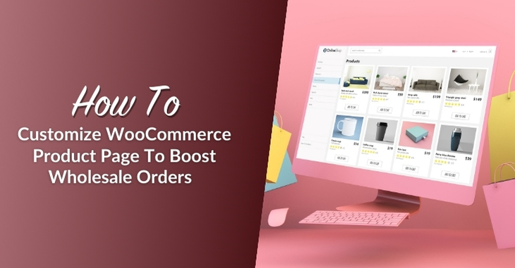 How To Customize WooCommerce Product Page To Boost Wholesale Orders  