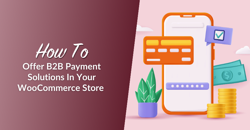 Blog header image for the article "How To Offer B2B Payment Solutions In Your WooCommerce Store" 