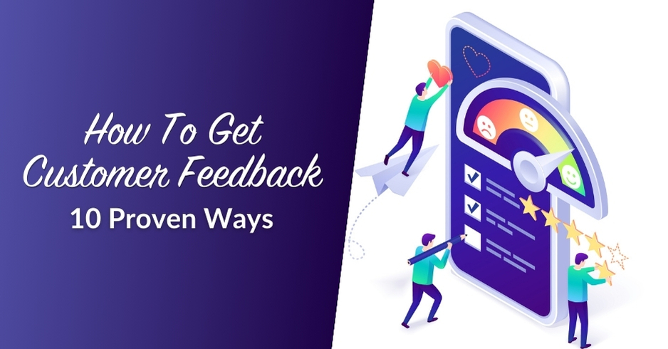 How To Get Customer Feedback: 10 Proven Ways