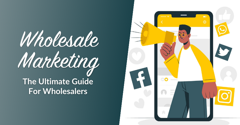 Wholesale Marketing: The Ultimate Guide