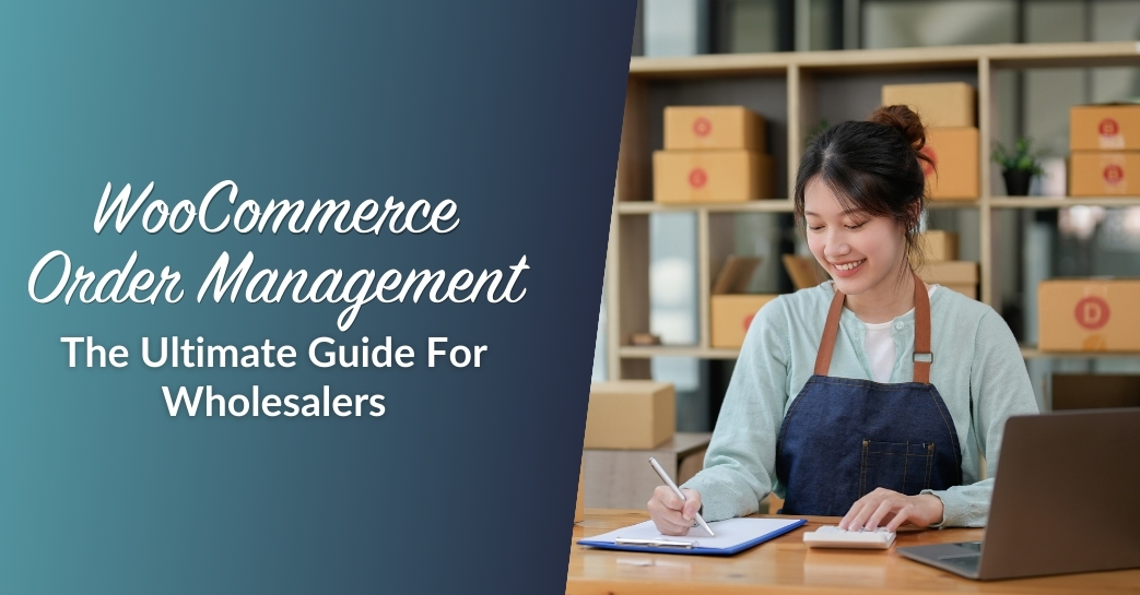 Ultimate Guide To Efficient WooCommerce Order Management