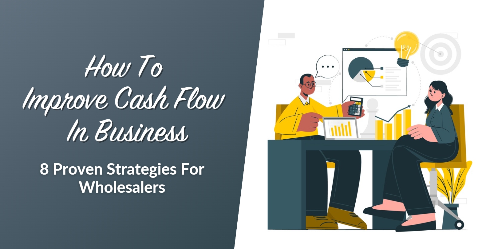 How To Improve Cash Flow In Business: 8 Proven Strategies For Wholesalers
