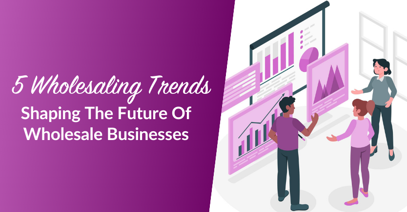 Blog header image for the article "5 Wholesaling Trends Shaping The Future Of Wholesale Businesses"