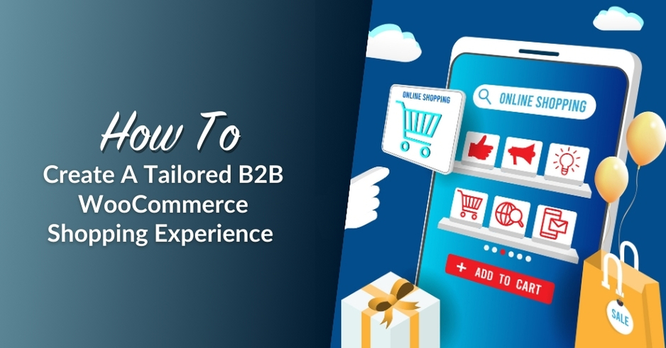 How To Create A Tailored B2B WooCommerce Shopping Experience For Wholesale Customers