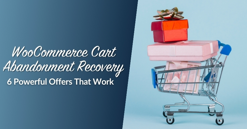 WooCommerce Cart Abandonment Recovery: 6 Powerful Offers That Work