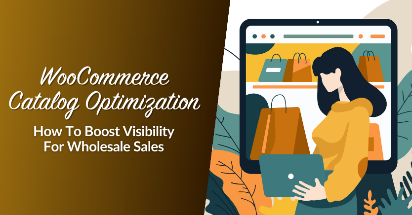 WooCommerce Catalog Optimization: How To Boost Visibility For Wholesale Sales