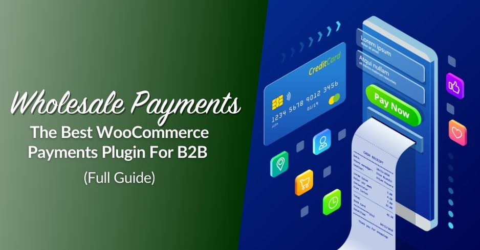 Wholesale Payments: The Best WooCommerce Payments Plugin For B2B (Full Guide) 