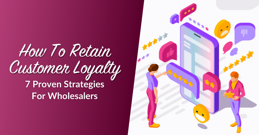 How To Retain Customer Loyalty: 7 Proven Strategies