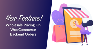 New Feature! Wholesale Pricing On WooCommerce Backend Orders