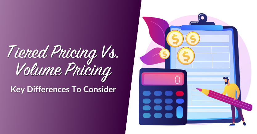 Tiered Pricing Vs. Volume Pricing: Key Differences To Consider