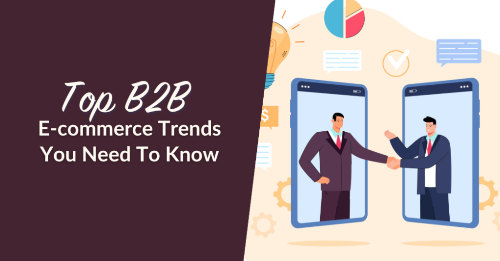 Top B2B E-commerce Trends You Need To Know