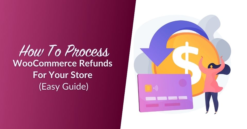 How To Process WooCommerce Refunds For Your Store (Easy Guide)