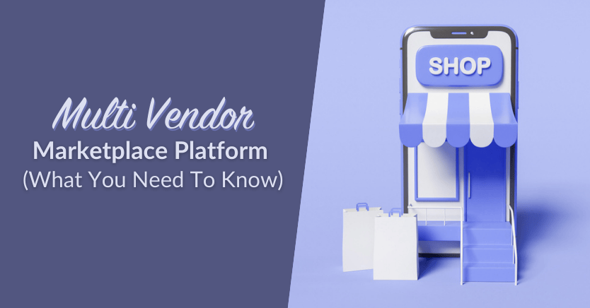 Multi Vendor Marketplace Platform (What You Need To Know)