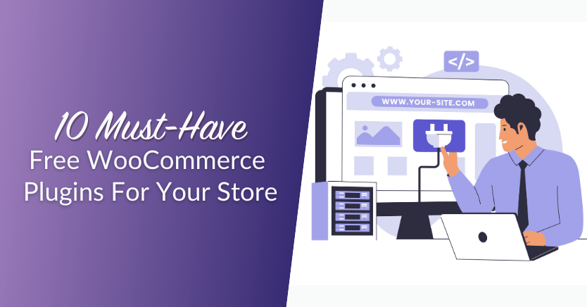 10 Must-Have Free WooCommerce Plugins For Your Store